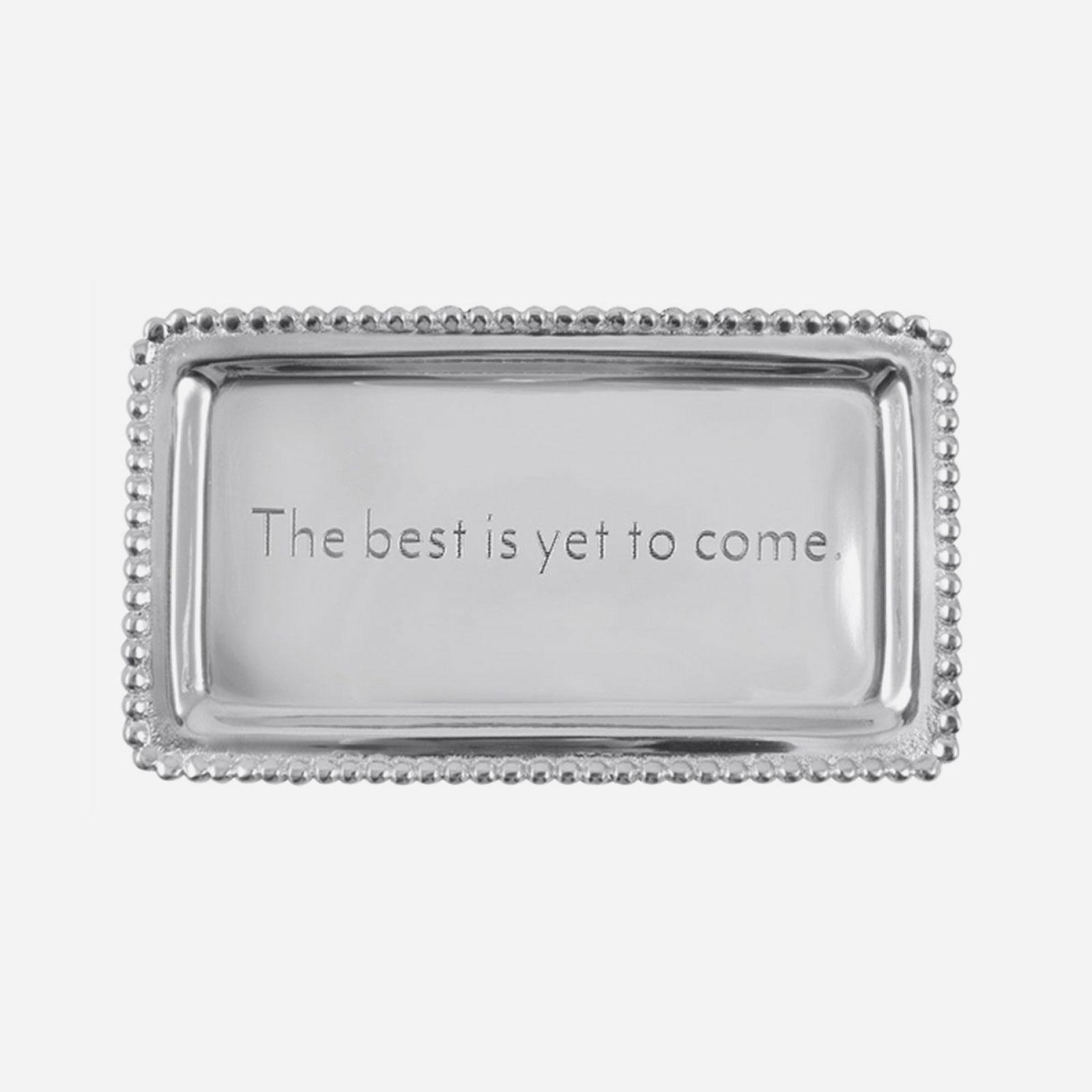 "The Best is Yet to Come" Catchall Tray 17 "The Best is Yet to Come" Catchall Tray